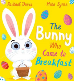 The Bunny Who Came to Breakfast by Rachael Davis