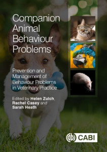 Companion Animal Behaviour Problems: Prevention and Management of Behaviour Problems in Veterinary Practice by Rachel Casey (Dogs Trust, UK)