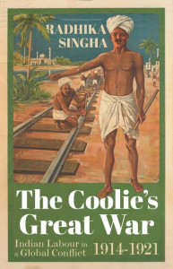 The Coolie's Great War by Radhika Singha (Hardback)