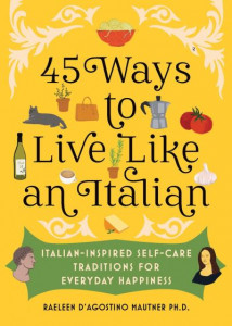45 Ways to Live Like an Italian by Raeleen D'Agostino Mautner (Hardback)