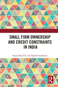 Small Firm Ownership and Credit Constraints in India by S. N. Rajesh Raj