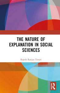 The Nature of Explanation in Social Sciences by Rajesh Ranjan Tiwari (Hardback)