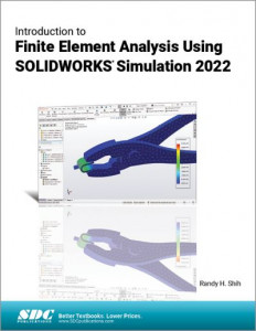 Introduction to Finite Element Analysis Using SOLIDWORKS Simulation 2022 by Randy H. Shih