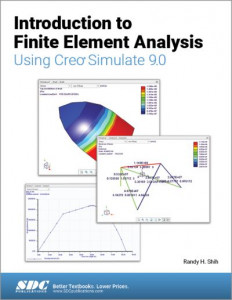 Introduction to Finite Element Analysis Using Creo Simulate 9.0 by Randy H. Shih