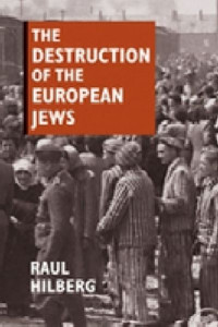 The Destruction of the European Jews by Raul Hilberg
