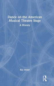 Dance on the American Musical Theatre Stage by Ray Miller (Hardback)