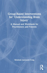 Group-Based Interventions for 'Understanding Brain Injury' by Rebekah Jamieson-Craig (Hardback)