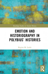 Emotion and Historiography in Polybius' Histories by Regina M. Loehr (Hardback)