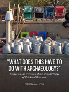 What Does This Have to Do With Archaeology? by Reinhard Bernbeck