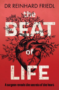 The Beat of Life: A surgeon reveals the secrets of the heart by Reinhard Friedl (Hardback)