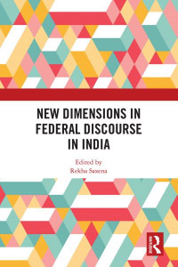 New Dimensions in Federal Discourse in India by Rekha Saxena