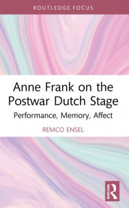Anne Frank on the Postwar Dutch Stage by Remco Ensel