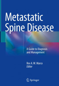 Metastatic Spine Disease: A Guide to Diagnosis and Management by Rex A. W. Marco (Hardback)