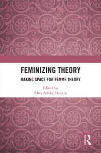 Feminizing Theory by Rhea Ashley Hoskin