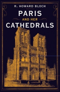 Paris and Her Cathedrals by R. Howard Bloch (Hardback)