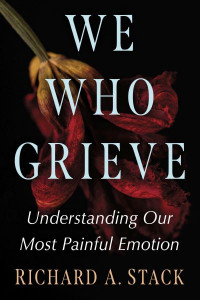 We Who Grieve by Richard A. Stack