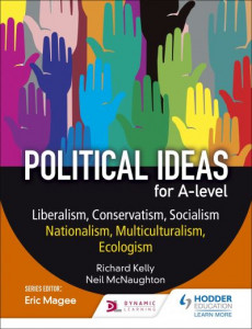 Political Ideas for A Level. Liberalism, Conservatism, Socialism, Nationalism, Multiculturalism, Ecologism by Richard N. Kelly