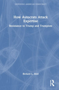How Autocrats Attack Expertise by Richard L. Abel (Hardback)