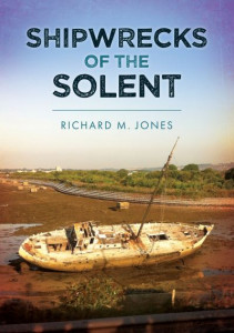 Shipwrecks of the Solent by Richard M. Jones