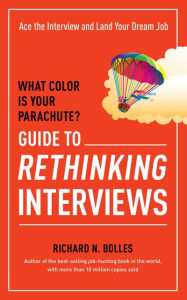 What Color Is Your Parachute? Guide to Rethinking Interviews by Richard Nelson Bolles