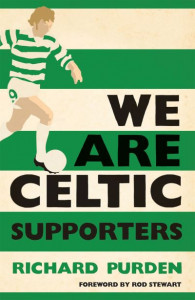 We Are Celtic Supporters by Richard Purden
