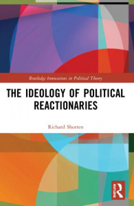 The Ideology of Political Reactionaries by Richard Shorten