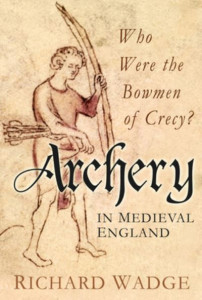 Archery in Medieval England by Richard Wadge (Hardback)