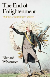 The End of Enlightenment by Richard Whatmore (Hardback)