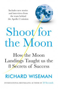 Shoot for the Moon: How the Moon Landings Taught us the 8 Secrets of Success by Richard Wiseman