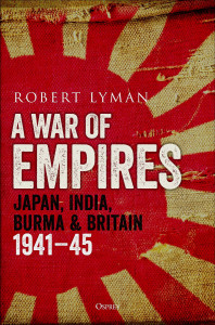 A War of Empires: Japan, India, Burma & Britain: 1941–45 by Robert Lyman - Signed Edition