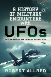 A History of Military Encounters With UFOs by Robert Allred