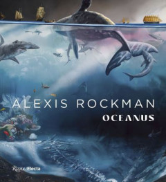 Alexis Rockman - Oceanus by Alexis Rockman (Hardback)