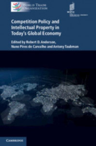 Competition Policy and Intellectual Property in Today's Global Economy by Robert D. Anderson