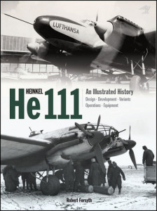 Heinkel He 111, an Illustrated History by Robert Forsyth (Hardback)