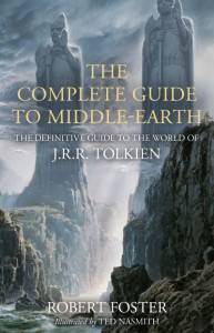 The Complete Guide to Middle-earth: The Definitive Guide to the World of J.R.R. Tolkien by Robert Foster (Hardback)