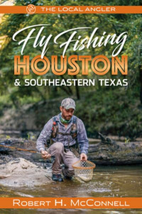 Fly Fishing Houston & Southeastern Texas by Robert H. McConnell