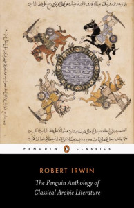 The Penguin Anthology of Classical Arabic Literature by Robert Irwin