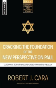 Cracking the Foundation of the New Perspective on Paul by Robert J. Cara