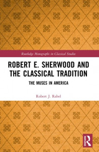 Robert E. Sherwood and the Classical Tradition by Robert J. Rabel