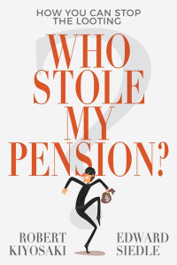 Who Stole My Pension? by Robert Kiyosaki