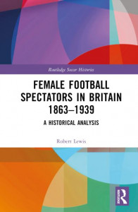 Female Football Spectators in Britain 1863-1939 by Robert Lewis (Hardback)