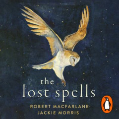 The Lost Spells by Robert Macfarlane (Audiobook)