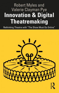 Innovation & Digital Theatremaking by Robert Myles
