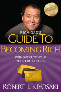 Rich Dad's Guide to Becoming Rich Without Cutting Up Your Credit Cards by Robert T. Kiyosaki