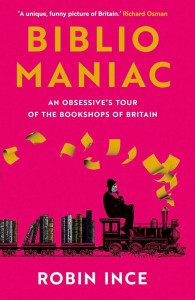 Bibliomaniac: An Obsessive's Tour of the Bookshops of Britain by Robin Ince - Signed Edition