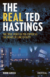 The Real Ted Hastings by Robin Jarossi