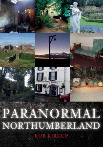 Paranormal Northumberland by Rob Kirkup