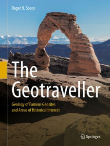 The Geotraveller: Geology of Famous Geosites and Areas of Historical Interest by Roger N. Scoon (Hardback)