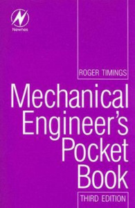 Mechanical Engineer's Pocket Book by Roger Timings (Technical author, formerly at Henley College, Coventry, UK. One of the UK's leading authors of textbooks on manufacturing and engineering.)