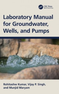 Laboratory Manual for Groundwater, Wells, and Pumps by Rohitashw Kumar (Hardback)